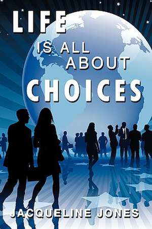 Life Is All about Choices de Jacqueline Jones