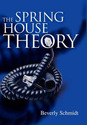 The Spring House Theory de Beverly Schmidt