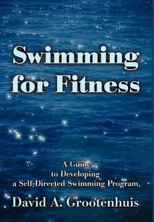 Swimming for Fitness de David A. Grootenhuis