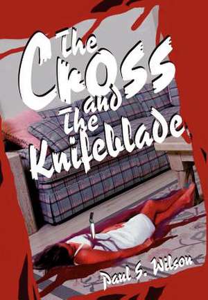 The Cross and the Knifeblade de Paul Seibert Wilson