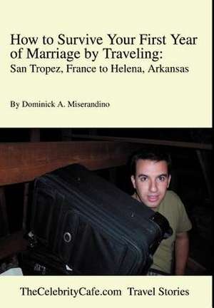 How to Survive Your First Year of Marriage by Traveling de Dominick A. Miserandino