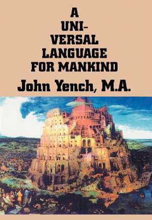 A Universal Language for Mankind de John Yench