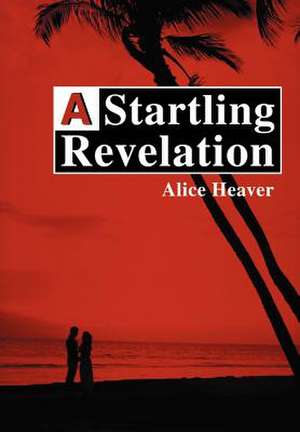 A Startling Revelation de Alice E. Heaver