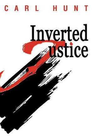 Inverted Justice de Carl Hunt