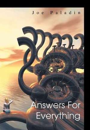Answers for Everything de Joe Paladin