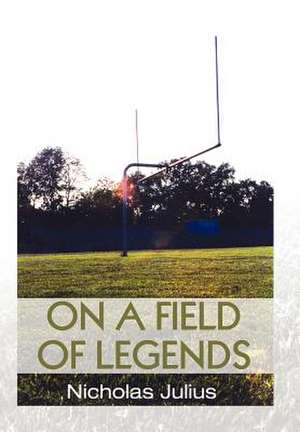 On a Field of Legends de Nicholas Julius