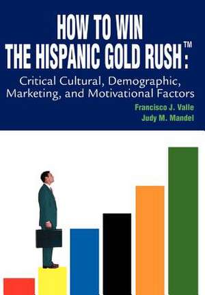 How to Win the Hispanic Gold Rushtm de Francisco J. Valle