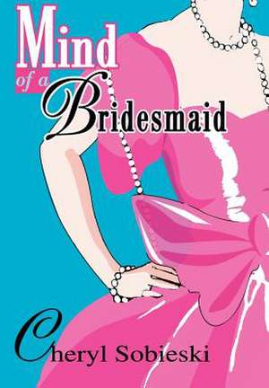 Mind of a Bridesmaid de Cheryl Sobieski