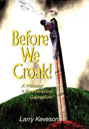 Before We Croak! de Larry Keveson