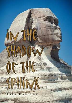 In the Shadow of the Sphinx de Lisa Bahrawy