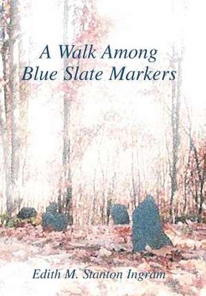 A Walk Among Blue Slate Markers de Edith M. Stanton Ingram