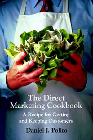 The Direct Marketing Cookbook de Daniel J. Polito