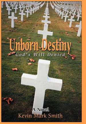 Unborn Destiny de Smith, Kevin Mark