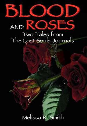 Blood and Roses de Melissa R. Smith