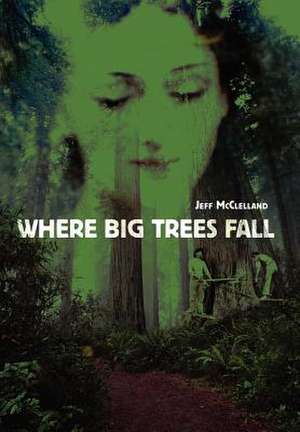 Where Big Trees Fall de Jeff McClelland