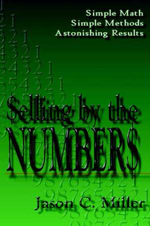 Selling by the Numbers de Jason C. Miller