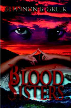 Blood Sisters de Shannon B. Greer