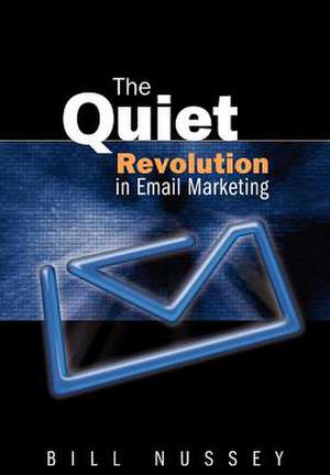 The Quiet Revolution in Email Marketing de Bill Nussey