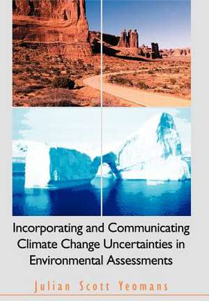 Incorporating and Communicating Climate Change Uncertainties in Environmental Assessments de Julian Scott Yeomans