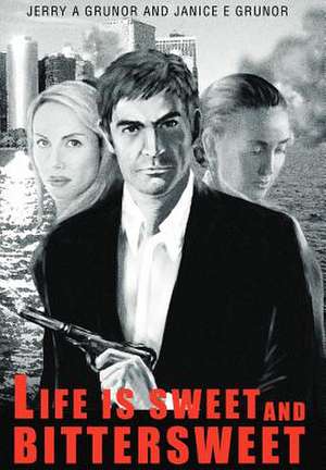 Life Is Sweet and Bittersweet de Jerry A. Grunor