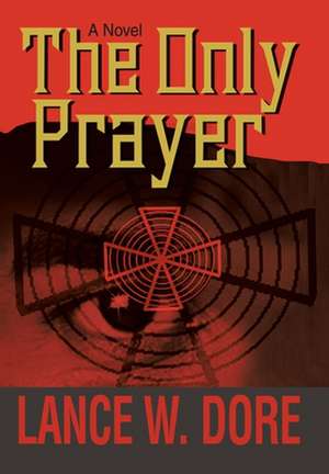 The Only Prayer de Lance W. Dore