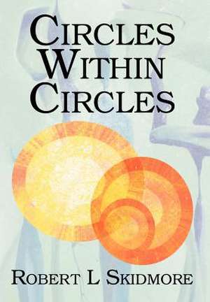 Circles Within Circles de Robert L. Skidmore