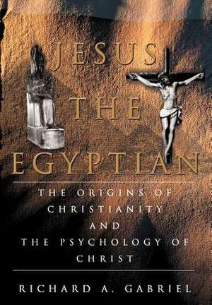 Jesus the Egyptian de Richard A. Gabriel