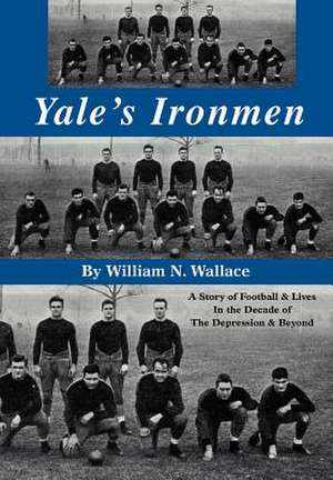 Yale's Ironmen de William N. Wallace