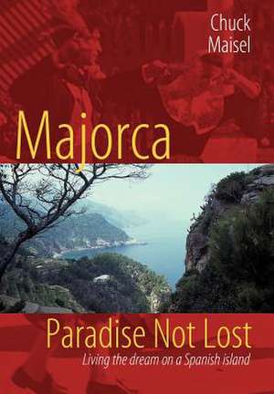 Majorca, Paradise Not Lost de Chuck Maisel