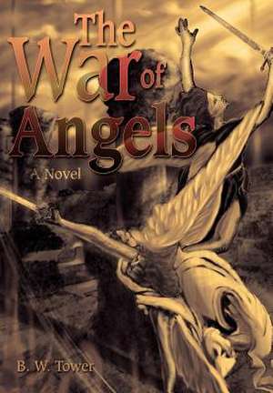 The War of Angels de B. W. Tower