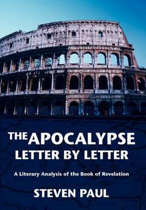 The Apocalypse--Letter by Letter de Steven Paul