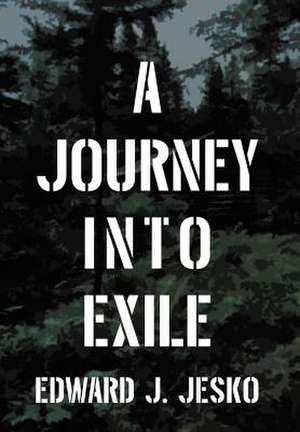 A Journey Into Exile de Edward J. Jesko