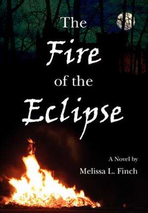 The Fire of the Eclipse de Melissa L. Finch