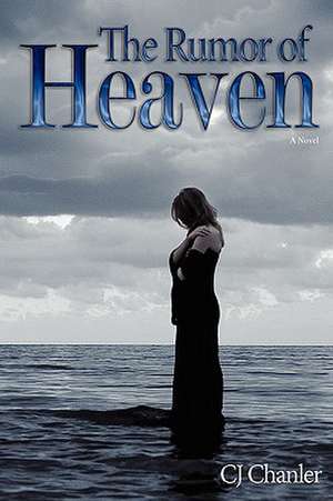 The Rumor of Heaven de C. J. Chanler