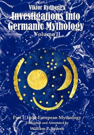 Viktor Rydberg's Investigations Into Germanic Mythology, Volume II, Part 1 de William P. Reaves