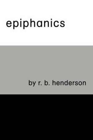 Epiphanics de Richard B. Henderson