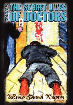 The Secret Lives of Doctors de Mary Clark Keyser