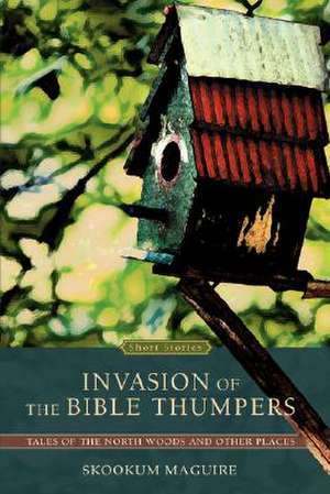 Invasion of the Bible Thumpers de Skookum Maguire