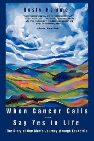 When Cancer Calls . Say Yes to Life de Rusty Hammer