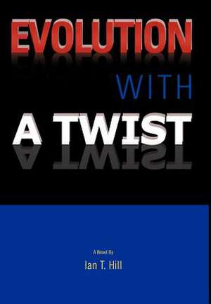 Evolution with a Twist de Ian T. Hill