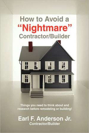 How to Avoid a Nightmare Contractor/Builder de Earl F. Anderson