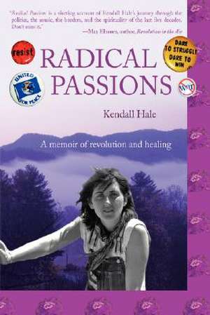 Radical Passions de Kendall Hale