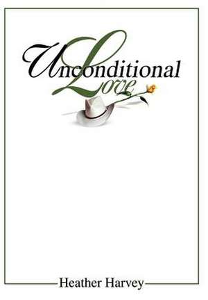 Unconditional Love de Heather Harvey