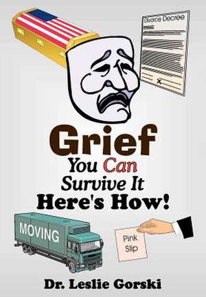 Grief You Can Survive It--Here S How! de Leslie Gorski