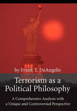 Terrorism as a Political Philosophy de Frank T. Deangelis