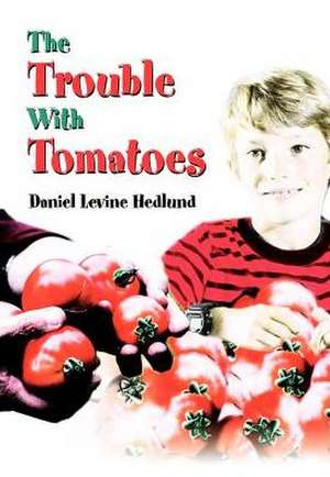 The Trouble with Tomatoes de Daniel Levine Hedlund