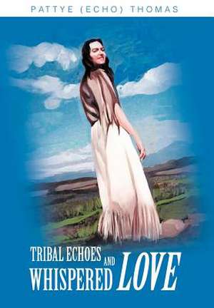 Tribal Echoes and Whispered Love de Pattye Echo Thomas