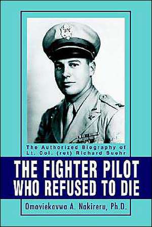 The Fighter Pilot Who Refused to Die de Omoviekovwa A. Nakireru