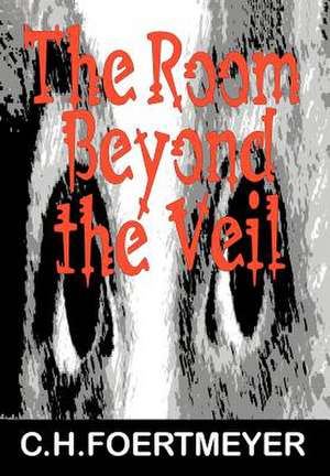 The Room Beyond the Veil de C. H. Foertmeyer