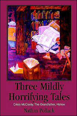 Three Mildly Horrifying Tales de Nathan Pollack